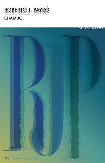 Chamijo - Roberto Jorge Payró - Libro Edizioni Arcoiris 2020, Gli eccentrici | Libraccio.it
