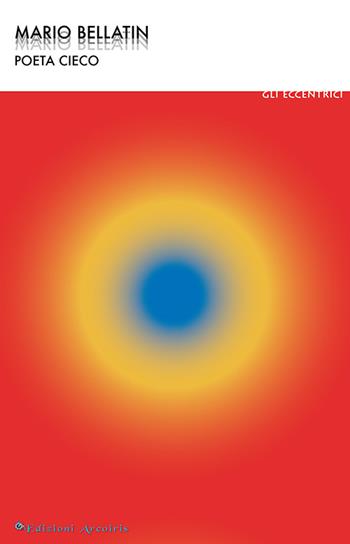 Poeta cieco - Mario Bellatin - Libro Edizioni Arcoiris 2022, Gli eccentrici | Libraccio.it