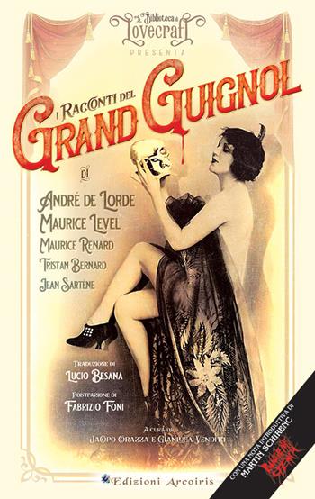 I racconti del Grand Guignol - Andrè de Lorde, Maurice Level, Maurice Renard - Libro Edizioni Arcoiris 2022, La biblioteca di Lovecraft | Libraccio.it