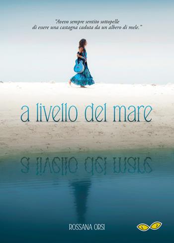 A livello del mare - Rossana Orsi - Libro Rapsodia 2017 | Libraccio.it