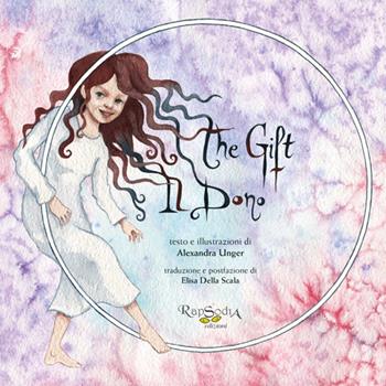 Il dono-The gift. Ediz. bilingue - Alexandra Unger - Libro Rapsodia 2018 | Libraccio.it