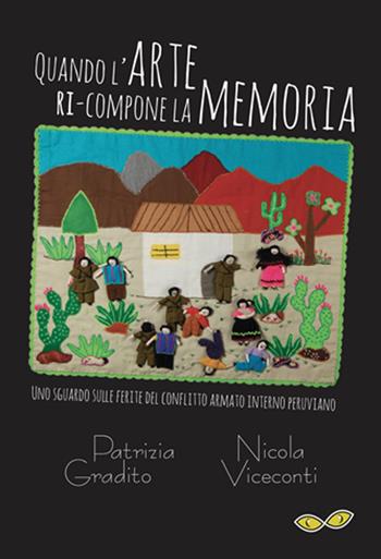 Quando l'arte ri-compone la memoria. Uno sguardo sulle ferite del conflitto armato interno peruviano-Cuando el arte re-compone la memoria. Una mirada sobre las heridas del conflicto armado interno peruano. Ediz. bilingue - Patrizia Gradito, Nicola Viceconti - Libro Rapsodia 2020 | Libraccio.it