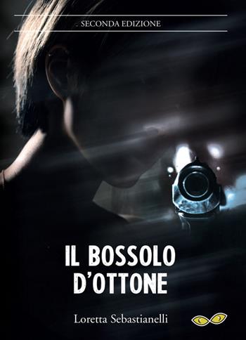 Il bossolo d'ottone - Loretta Sebastianelli - Libro Rapsodia 2020 | Libraccio.it