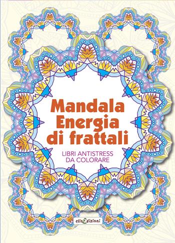Mandala energia dei frattali. Libri antistress da colorare  - Libro Elisedizioni 2021 | Libraccio.it