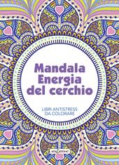 Mandala energia del cerchio. Libri antistress da colorare