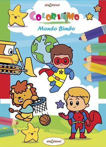 Coloriamo. Mondo bimbo  - Libro Elisedizioni 2022 | Libraccio.it