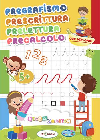 Pregrafismo prescrittura prelettura precalcolo  - Libro Elisedizioni 2022 | Libraccio.it
