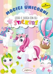 Magici unicorni. Leggi e gioca con gli stickers. Ediz. a colori