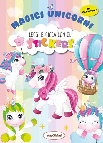 Magici unicorni. Leggi e gioca con gli stickers. Ediz. a colori - Elisa Giustiniani - Libro Elisedizioni 2022 | Libraccio.it