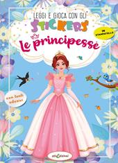 Le principesse. Leggi e gioca con gli stickers. Ediz. a colori