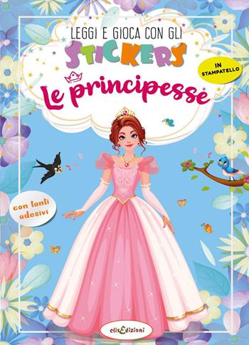 Le principesse. Leggi e gioca con gli stickers. Ediz. a colori - Elisa Giustiniani - Libro Elisedizioni 2022 | Libraccio.it