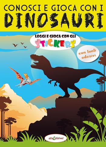 Conosci e gioca con i dinosauri. Leggi e gioca con gli stickers. Ediz. a colori - Elisa Giustiniani - Libro Elisedizioni 2022 | Libraccio.it
