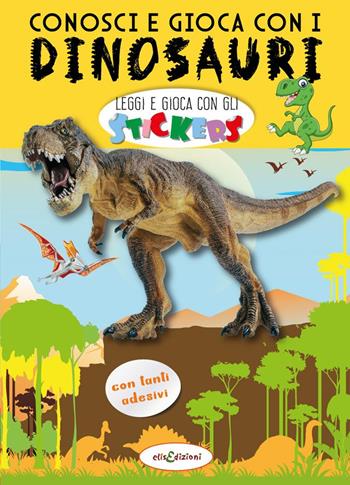 Conosci e gioca con i dinosauri. Leggi e gioca con gli stickers. Ediz. a colori - Elisa Giustiniani - Libro Elisedizioni 2022 | Libraccio.it