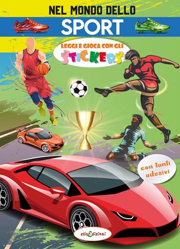 Nel mondo dello sport. Leggi e gioca con gli stickers. Ediz. a colori - Elisa Giustinani - Libro Elisedizioni 2022 | Libraccio.it
