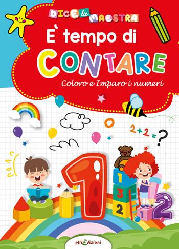 È tempo di contare. Coloro e imparo i numeri. Dice la maestra - Elisa Giustiniani - Libro Elisedizioni 2023 | Libraccio.it