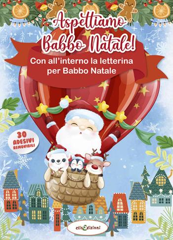 Aspettiamo Babbo Natale! Letterina per Babbo Natale. Con adesivi. Ediz. illustrata  - Libro Elisedizioni 2022 | Libraccio.it