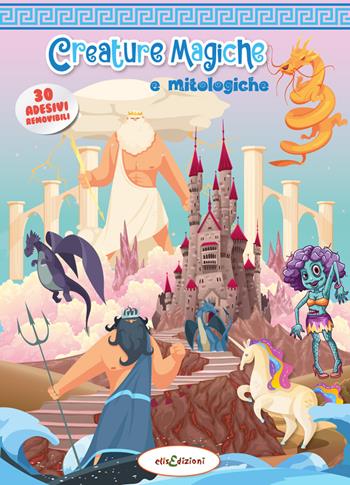 Creature magiche e mitologiche. Leggi e gioca con gli stickers. Ediz. a colori - Elisa Giustiniani - Libro Elisedizioni 2022 | Libraccio.it