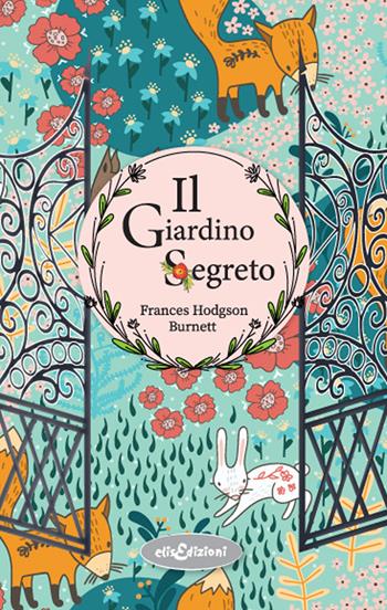 Il giardino segreto - Frances H. Burnett - Libro Elisedizioni 2022 | Libraccio.it