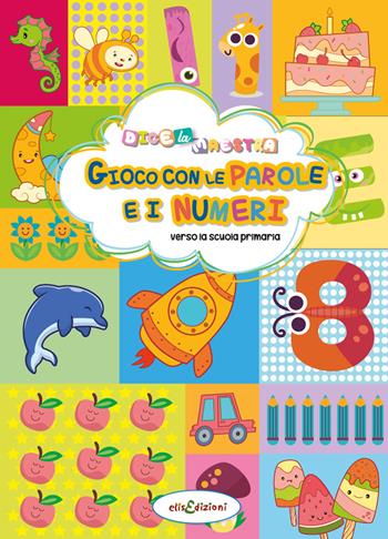 Gioco con le parole e i numeri. Dice la maestra. Ediz. a colori - Elisa Giustiniani - Libro Elisedizioni 2023 | Libraccio.it
