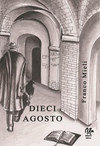 Dieci agosto - Franco Mieli - Libro Monetti Editore 2017 | Libraccio.it