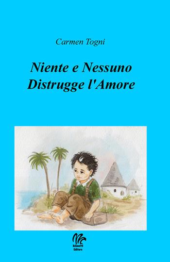 Niente e nessuno distrugge l'amore - Carmen Togni - Libro Monetti Editore 2018 | Libraccio.it