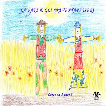 La fata e gli spaventapasseri - Lorenza Zanoni - Libro Monetti Editore 2018 | Libraccio.it