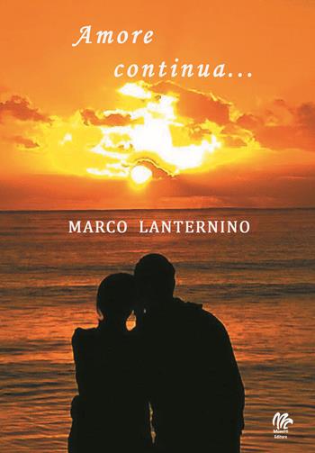 Amore continua... - Marco Lanternino - Libro Monetti Editore 2018 | Libraccio.it