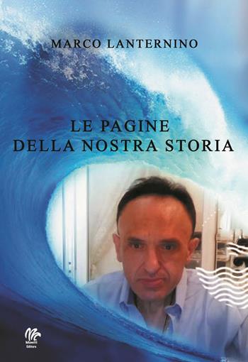 Le pagine della nostra storia - Marco Lanternino - Libro Monetti Editore 2018 | Libraccio.it