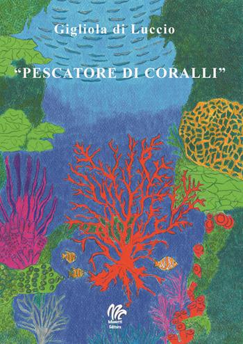 Pescatore di coralli - Gigliola Di Luccio - Libro Monetti Editore 2018 | Libraccio.it