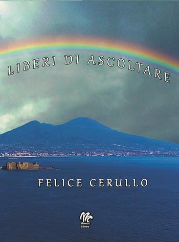 Liberi di ascoltare - Felice Cerullo - Libro Monetti Editore 2019 | Libraccio.it