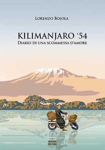 Kilimanjaro '54. Diario di una scommessa d'amore - Lorenzo Bojola - Libro Nencini Editore 2021 | Libraccio.it