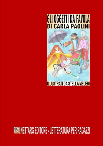 Gli oggetti da favola - Carla Paolini - Libro NETtarget 2017 | Libraccio.it