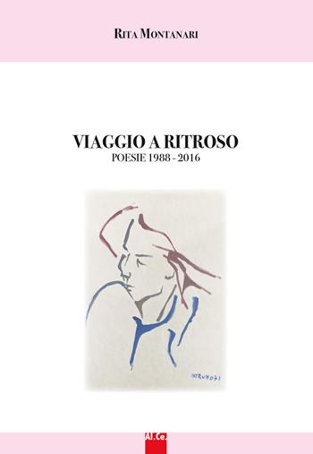Viaggio di ritorno. Poesie 1988-2016. Nuova ediz. - Rita Montanari - Libro Al.Ce. Editore 2016, In gran segreto | Libraccio.it