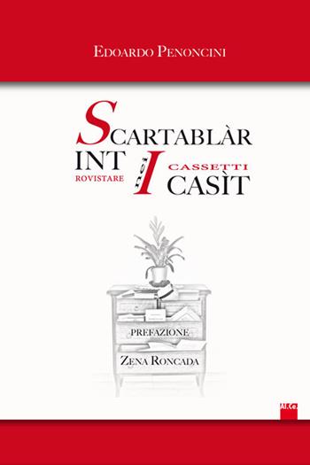 Scartablàr int i casìt. Rovistare nei cassetti - Edoardo Penoncini - Libro Al.Ce. Editore 2018 | Libraccio.it