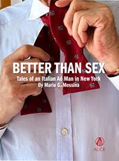 Better than sex. Tales of an italian mad man in New York