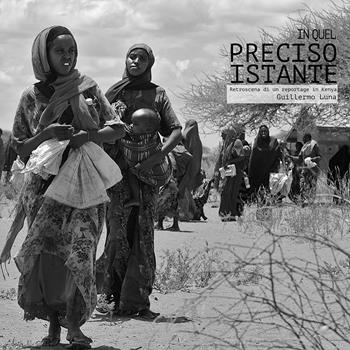 In quel preciso istante. Retroscena di un reportage in Kenya. Ediz. illustrata - Guillermo Luna - Libro Edizioni il Galeone 2017, Avvistamenti | Libraccio.it