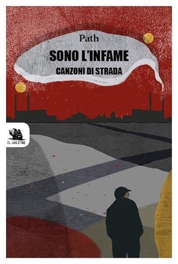 Sono l'infame. Canzoni di strada - Path - Libro Edizioni il Galeone 2020 | Libraccio.it