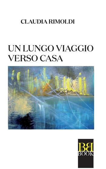 Un lungo viaggio verso casa - Claudia Rimoldi - Libro Bibi Book 2016, Itaca | Libraccio.it