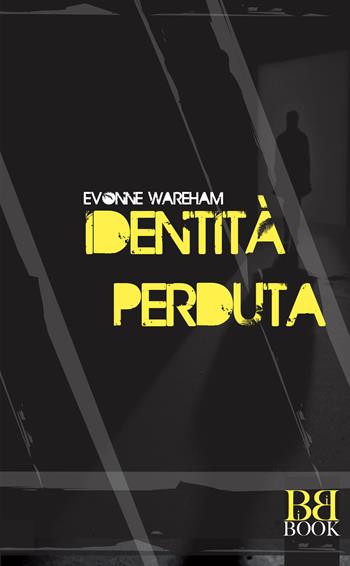 Identità perduta - Evonne Wareham - Libro Bibi Book 2016 | Libraccio.it