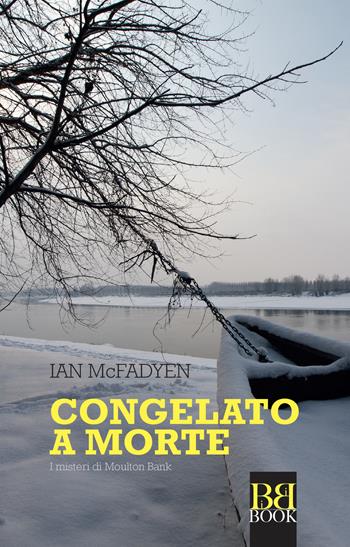 Congelato a morte. I misteri di Moulton Bank - Ian McFadyen - Libro Bibi Book 2018 | Libraccio.it
