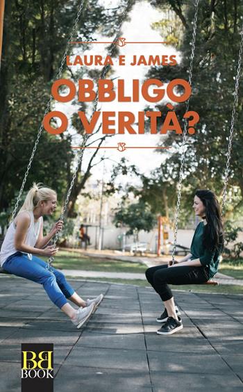 Obbligo o verità? - Laura E James - Libro Bibi Book 2019, GialloRosa | Libraccio.it