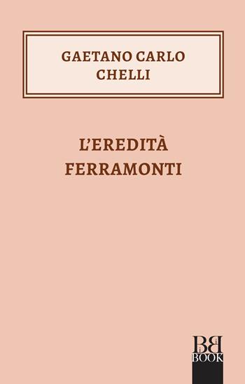 L'eredità Ferramonti - Gaetano Carlo Chelli - Libro Bibi Book 2020 | Libraccio.it