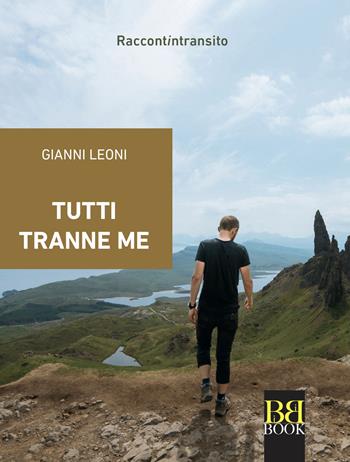 Tutti tranne me - Gianni Leoni - Libro Bibi Book 2021, Raccontintransito | Libraccio.it