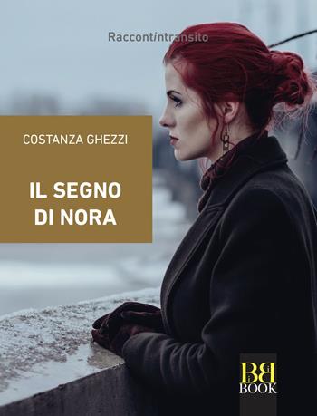 Il segno di Nora - Costanza Ghezzi - Libro Bibi Book 2021, Raccontintransito | Libraccio.it