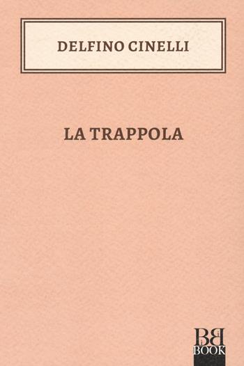 La trappola - Delfino Cinelli - Libro Bibi Book 2021 | Libraccio.it