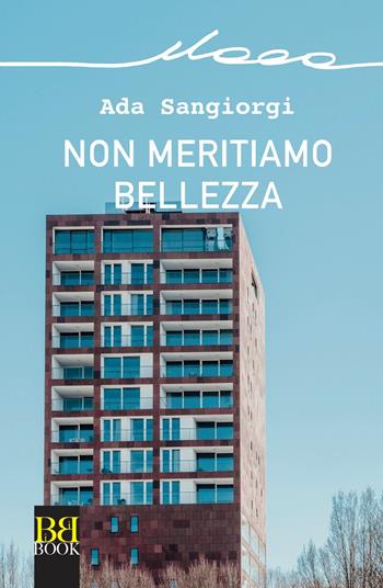 Non meritiamo bellezza - Ada Sangiorgi - Libro Bibi Book 2022, Itaca | Libraccio.it