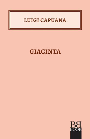 Giacinta - Luigi Capuana - Libro Bibi Book 2023, I Bibini | Libraccio.it