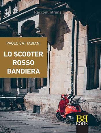 Lo scooter rosso bandiera - Paolo Cattabiani - Libro Bibi Book 2021, Raccontintransito | Libraccio.it