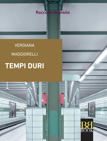Tempi duri - Verdiana Maggiorelli - Libro Bibi Book 2023, Raccontintransito | Libraccio.it