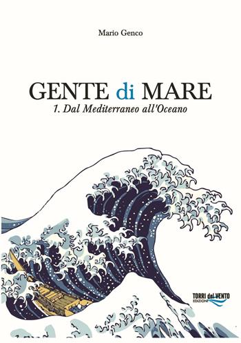 Gente di mare. Vol. 1: Dal Mediterraneo all'Oceano - Mario Genco - Libro Torri del Vento Edizioni di Terra di Vento 2016, L' agave | Libraccio.it